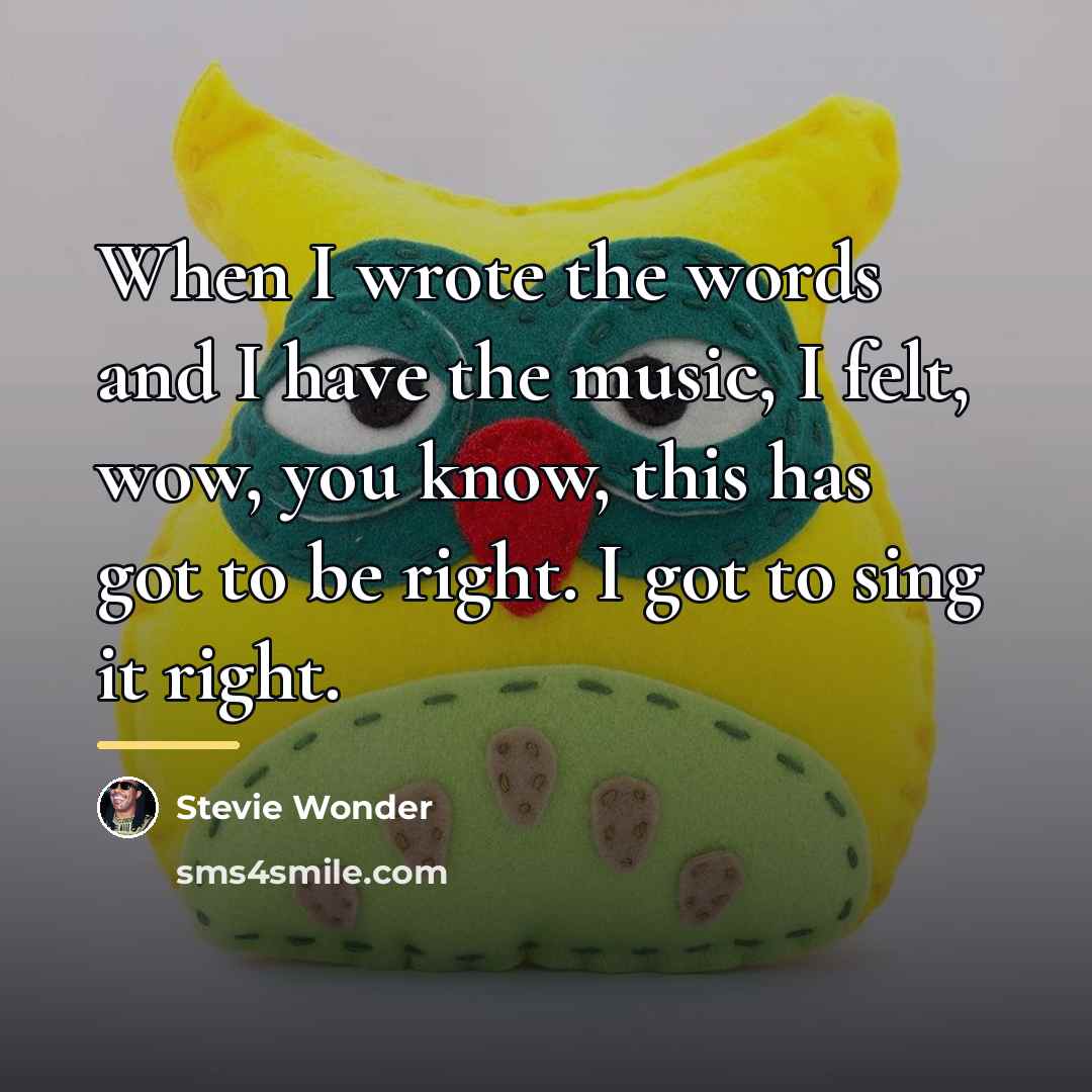 “When I wrote the words and I have the music,…” quote by Stevie Wonder