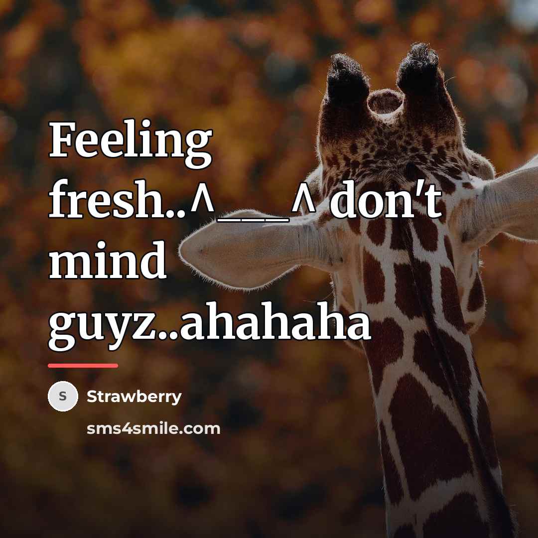 “Feeling fresh..^___^ don't mind guyz..ahahaha…” quote by Strawberry