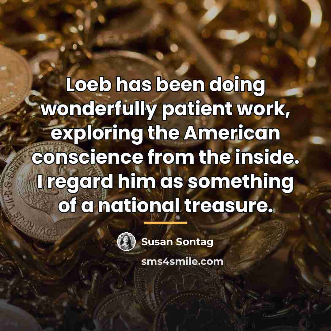“Loeb has been doing wonderfully patient work, exploring the American…” quote by Susan Sontag