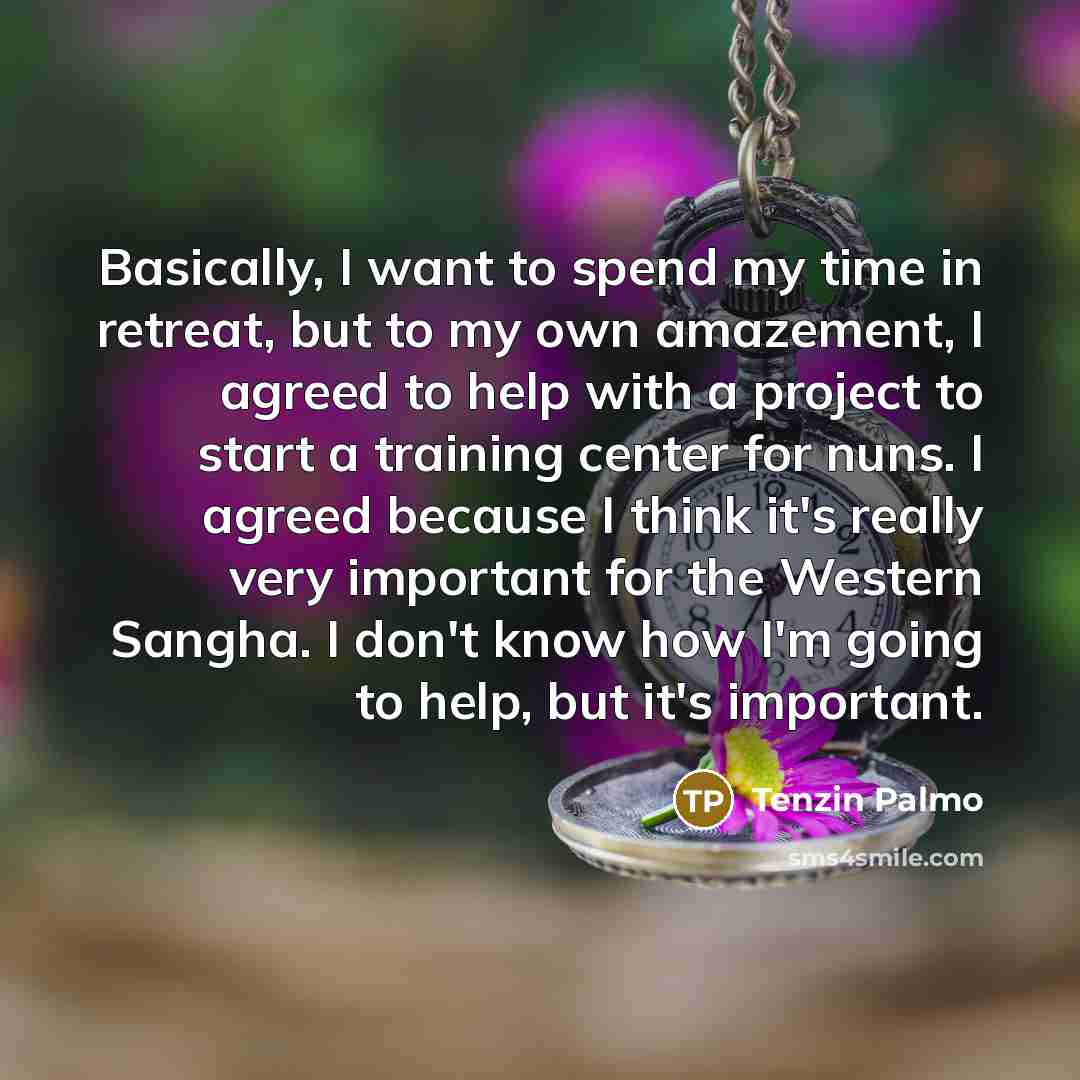 “Basically, I want to spend my time in retreat, but…” quote by Tenzin Palmo