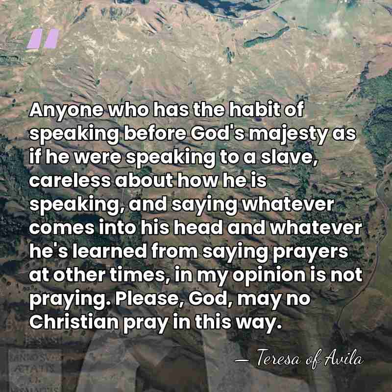 Anyone who has the habit of speaking before God's majesty as if&hellip; - Teresa of Avila