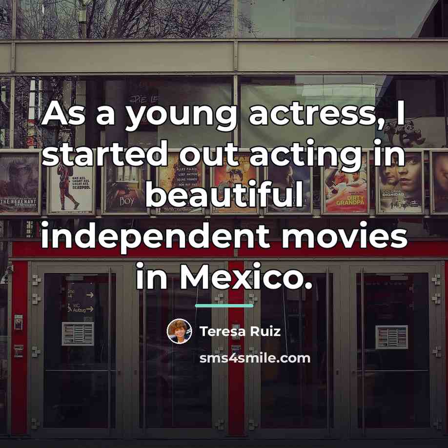 “As a young actress, I started out acting in beautiful…” quote by Teresa Ruiz