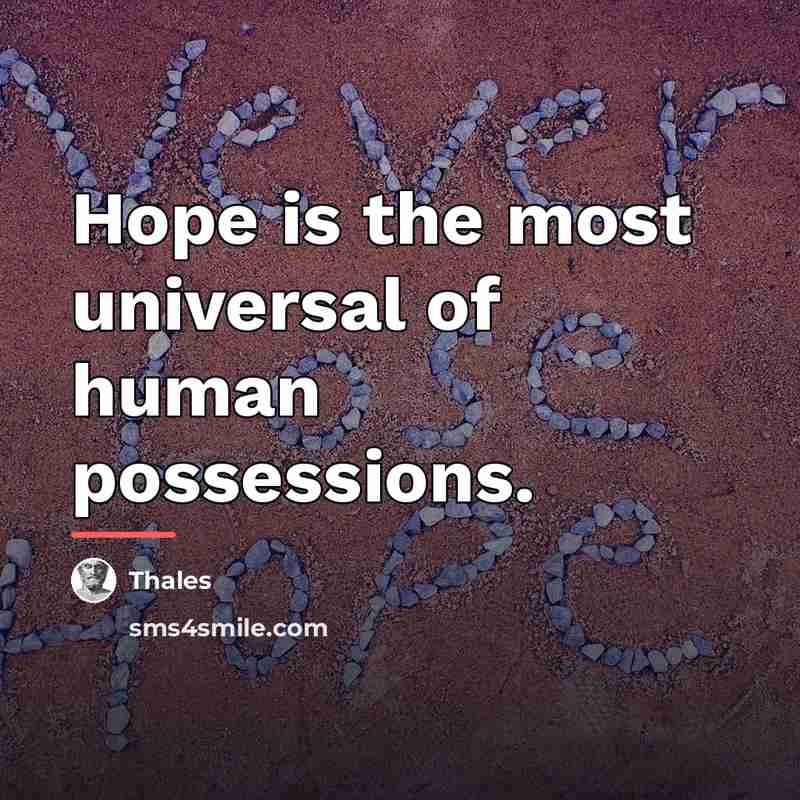 “Hope is the most universal of human possessions.…” quote by Thales