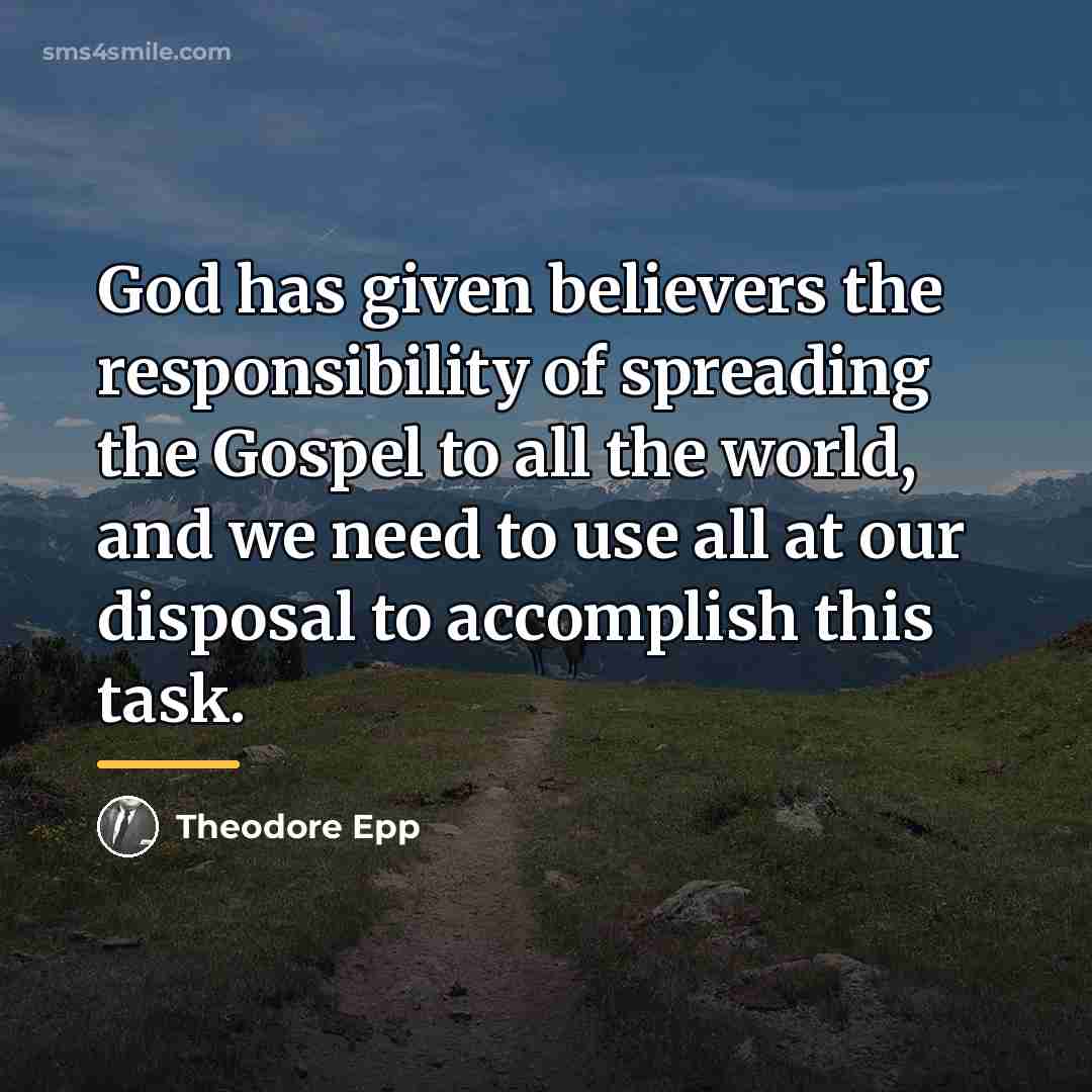 “God has given believers the responsibility of spreading the Gospel…” quote by Theodore Epp