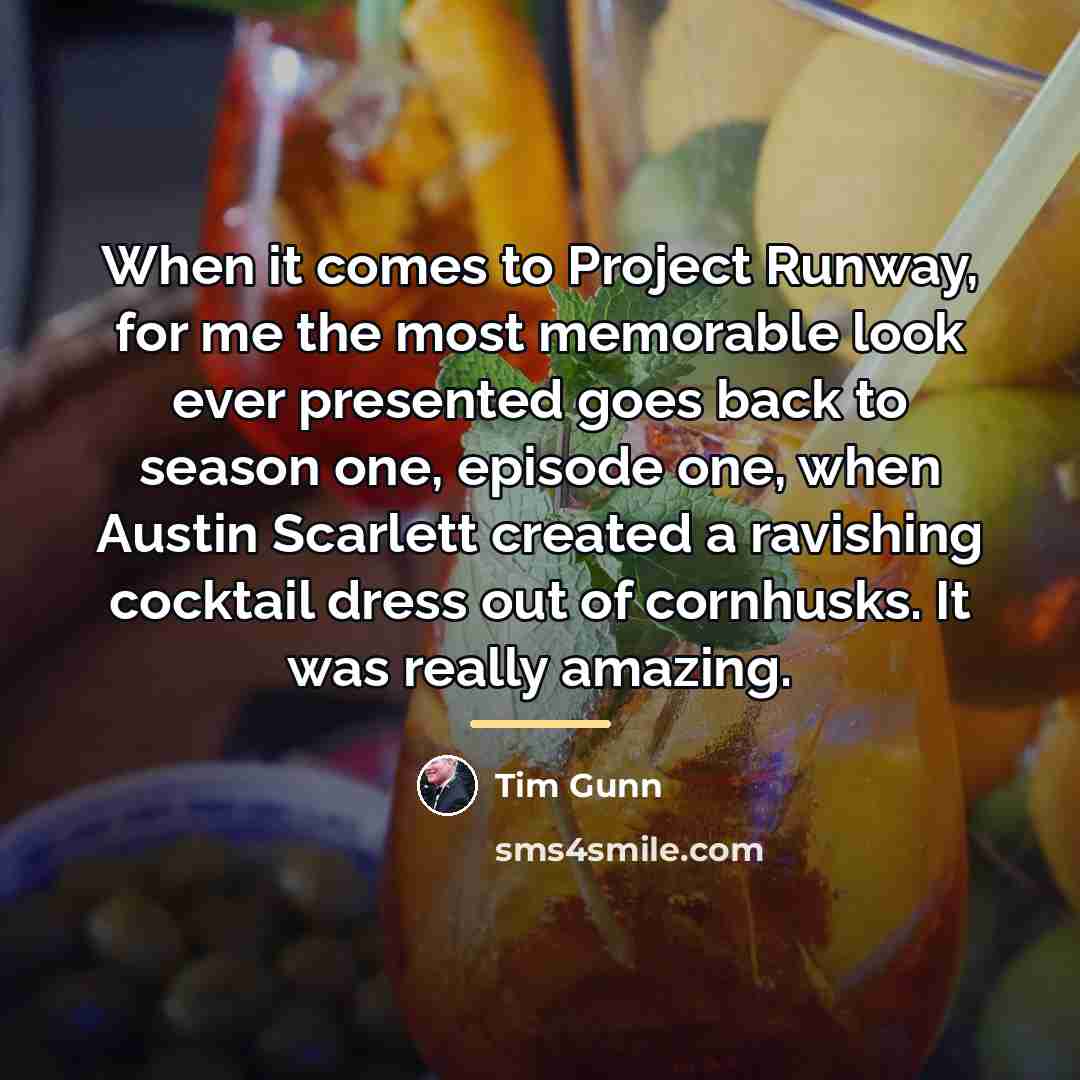 “When it comes to Project Runway, for me the most…” quote by Tim Gunn