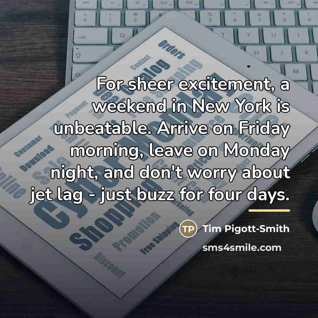 “For sheer excitement, a weekend in New York is unbeatable.…” quote by Tim Pigott-Smith