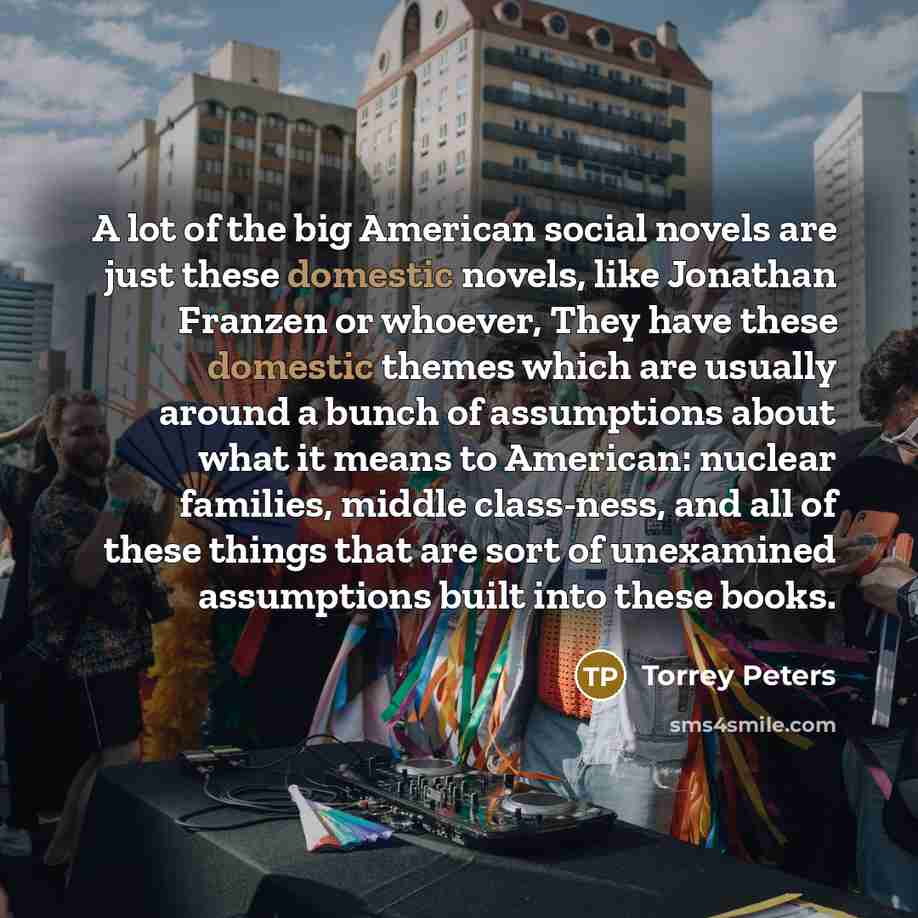 “A lot of the big American social novels are just…” quote by Torrey Peters