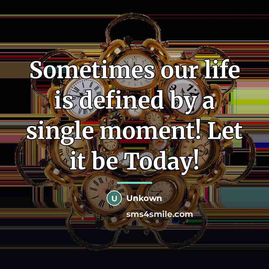 “Sometimes our life is defined by a single moment! Let…” quote by Unkown