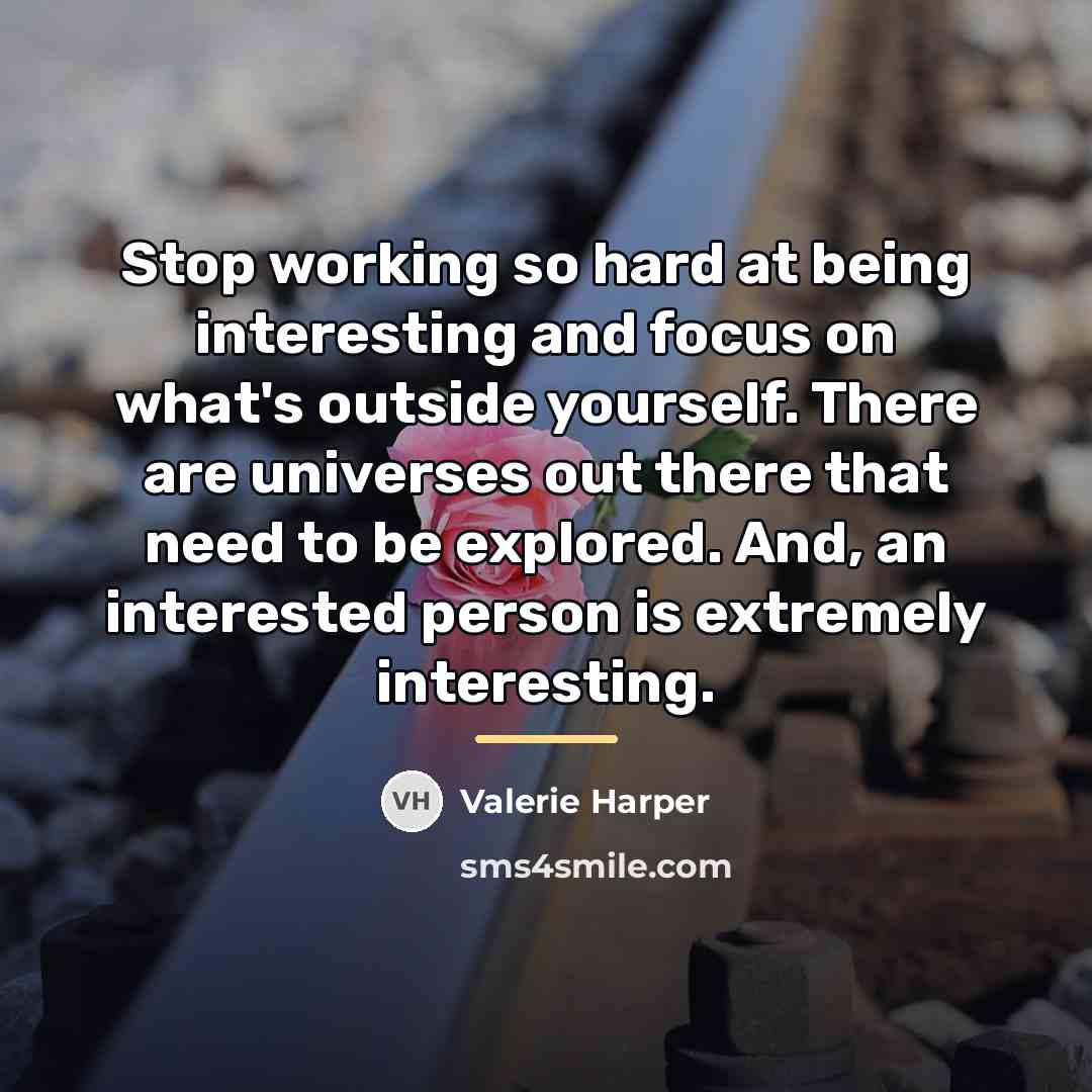 “Stop working so hard at being interesting and focus on…” quote by Valerie Harper