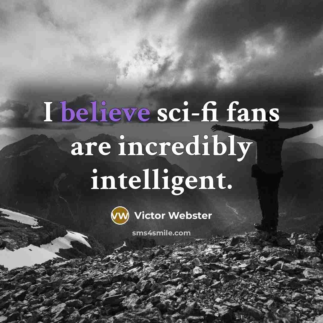 “I believe sci-fi fans are incredibly intelligent.…” quote by Victor Webster