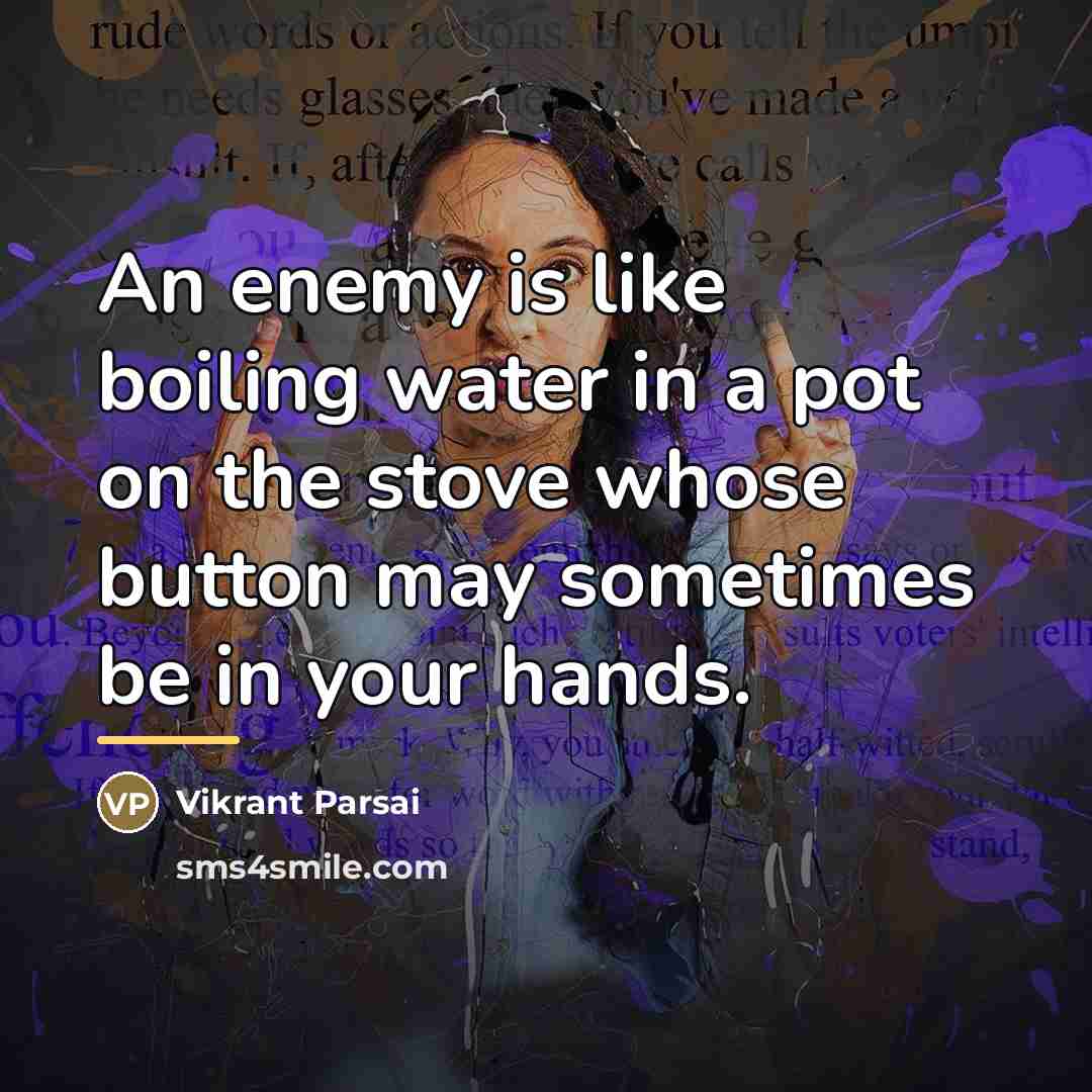 “An enemy is like boiling water in a pot on…” quote by Vikrant Parsai