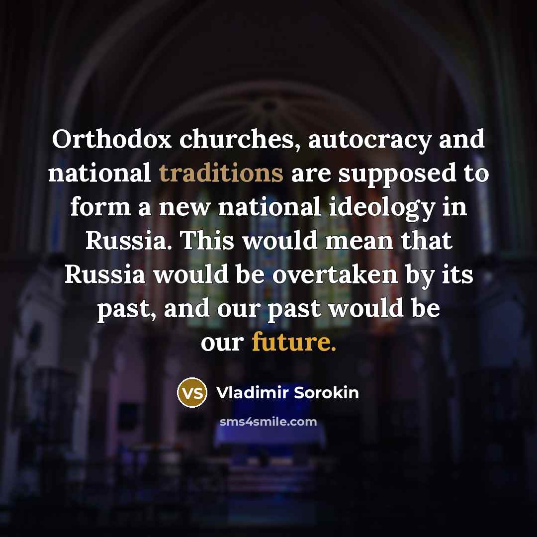 “Orthodox churches, autocracy and national traditions are supposed to form…” quote by Vladimir Sorokin