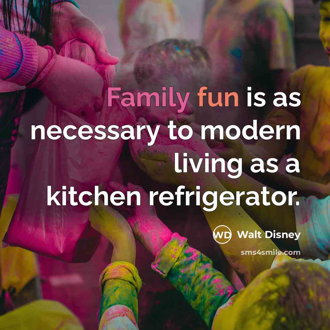 “Family fun is as necessary to modern living as a…” quote by Walt Disney