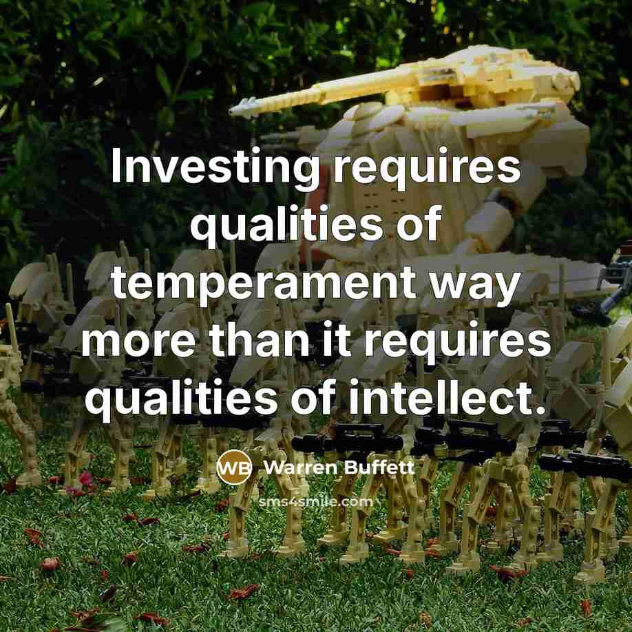 “Investing requires qualities of temperament way more than it requires qualities of intellect.” quote by Warren Buffett