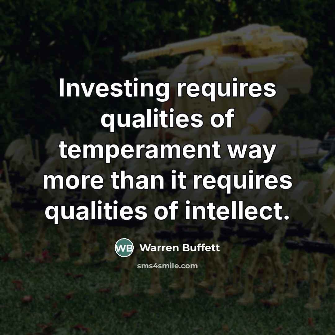 “Investing requires qualities of temperament way more than it requires…” quote by Warren Buffett