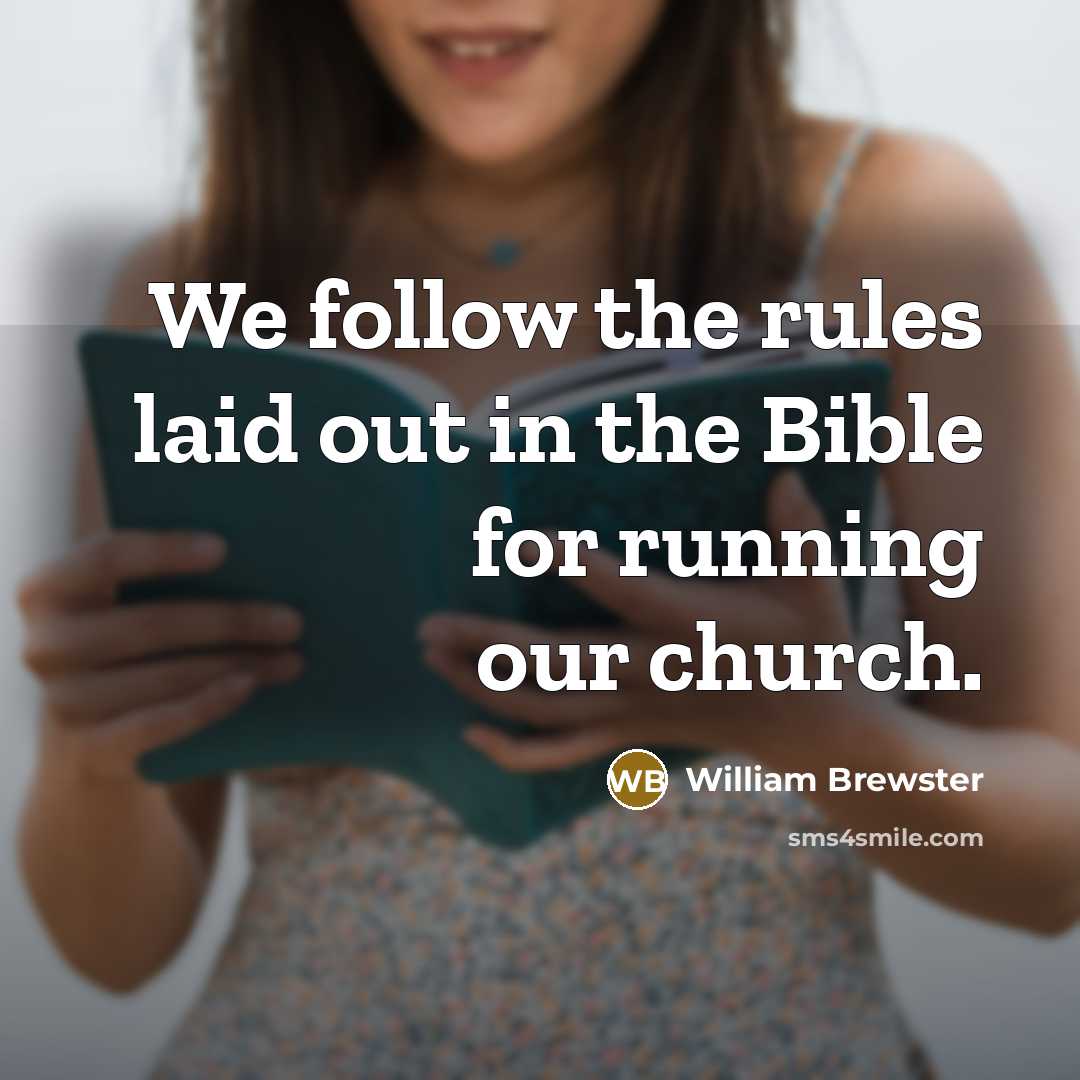 “We follow the rules laid out in the Bible for…” quote by William Brewster