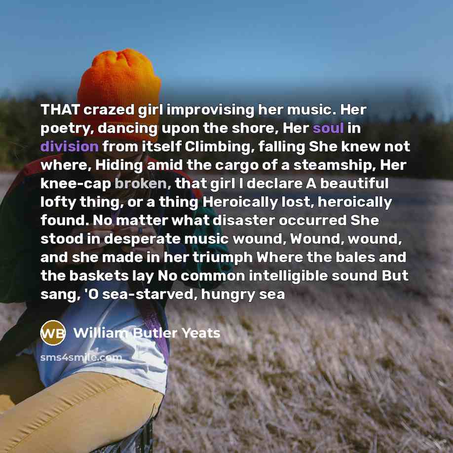 “THAT crazed girl improvising her music. Her poetry, dancing upon…” quote by William Butler Yeats