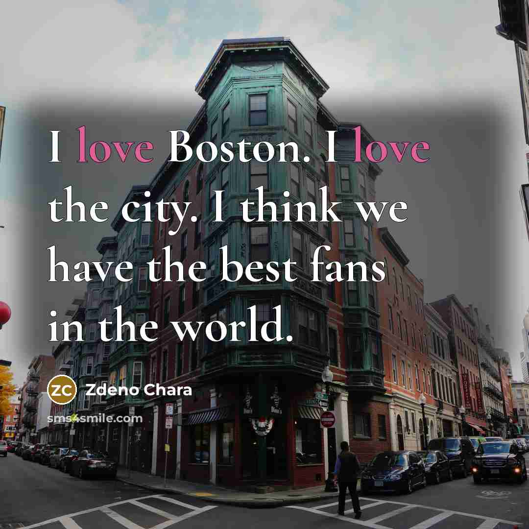 “I love Boston. I love the city. I think we…” quote by Zdeno Chara