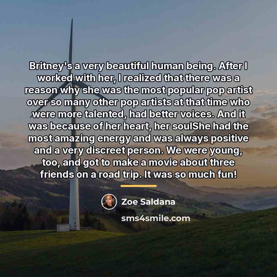 “Britney's a very beautiful human being. After I worked with…” quote by Zoe Saldana