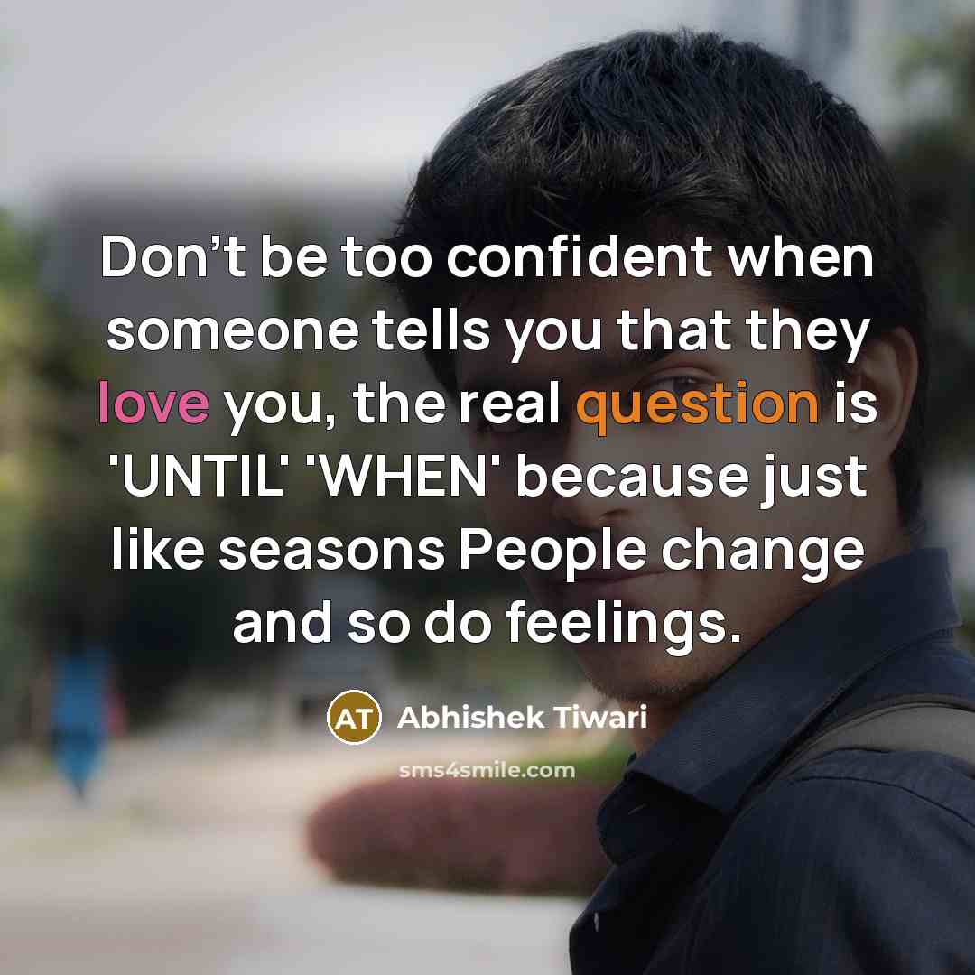“Don't be too confident when someone tells you that they…” quote by Abhishek Tiwari