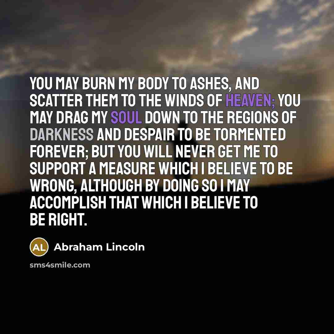 “You may burn my body to ashes, and scatter them…” quote by Abraham Lincoln