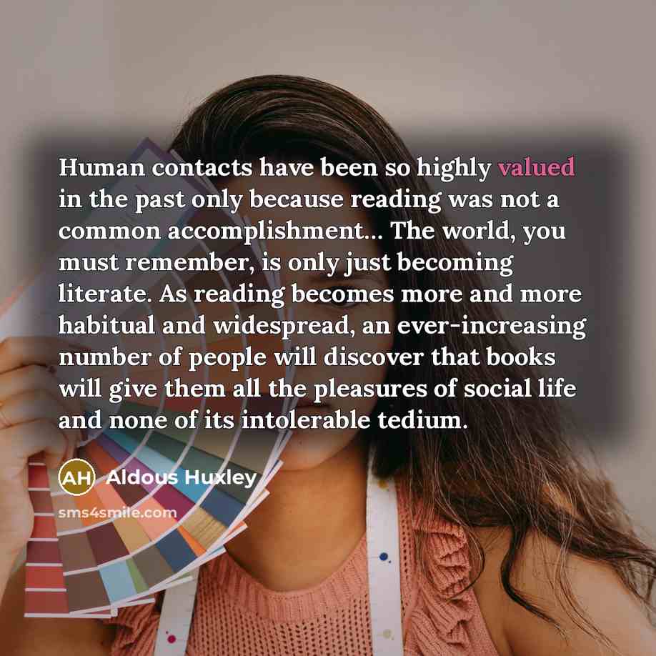 “Human contacts have been so highly valued in the past…” quote by Aldous Huxley