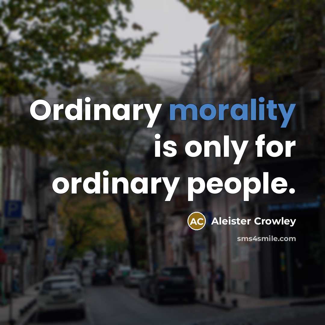 “Ordinary morality is only for ordinary people.…” quote by Aleister Crowley