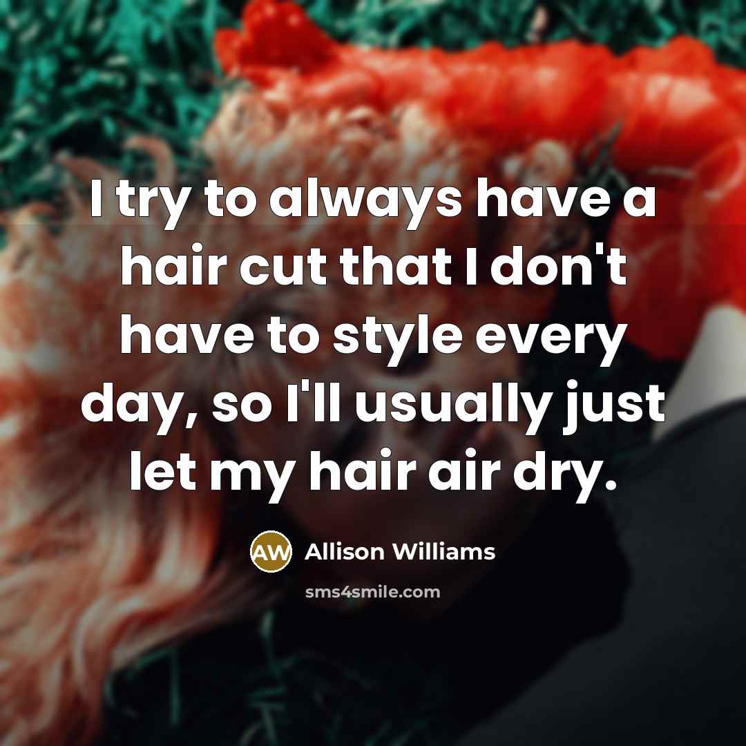“I try to always have a hair cut that I…” quote by Allison Williams