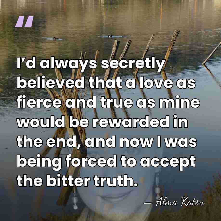 I’d always secretly believed that a love as fierce and true as&hellip; - Alma Katsu