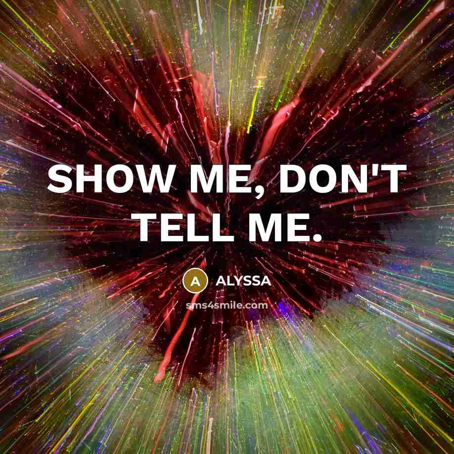 “SHOW ME, DON'T TELL ME.…” quote by ALYSSA