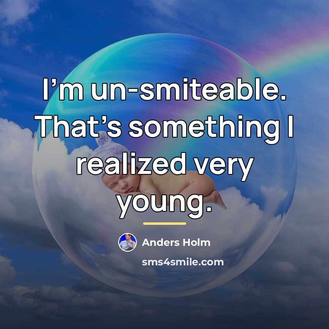 “I'm un-smiteable. That's something I realized very young.…” quote by Anders Holm