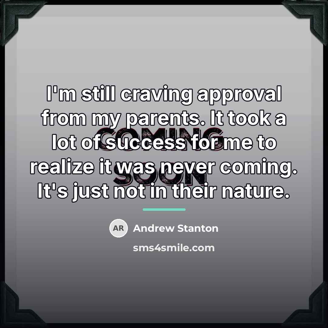 “I'm still craving approval from my parents. It took a…” quote by Andrew Stanton