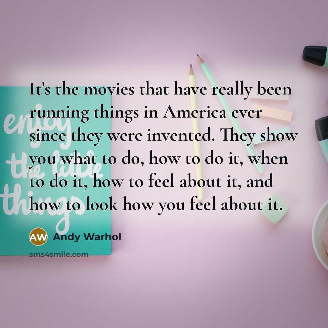 “It's the movies that have really been running things in…” quote by Andy Warhol