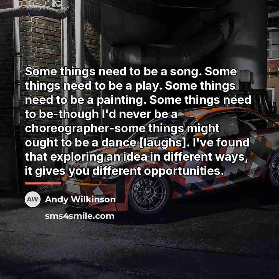 “Some things need to be a song. Some things need…” quote by Andy Wilkinson