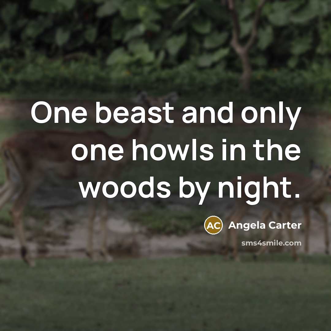 “One beast and only one howls in the woods by…” quote by Angela Carter