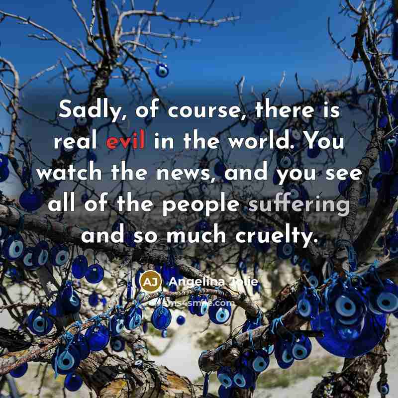 “Sadly, of course, there is real evil in the world.…” quote by Angelina Jolie