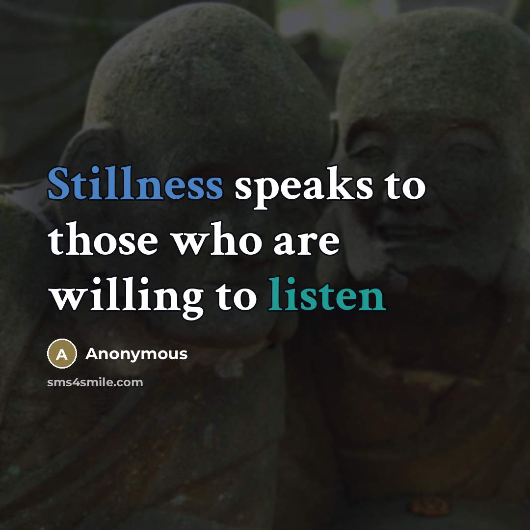 “Stillness speaks to those who are willing to listen…” quote by Anonymous