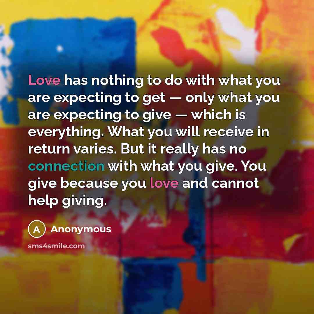 “Love has nothing to do with what you are expecting…” quote by Anonymous