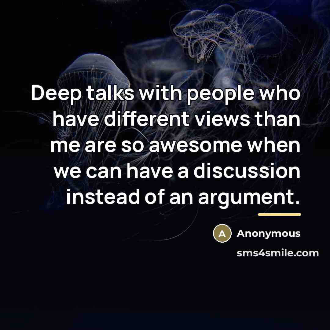 “Deep talks with people who have different views than me…” quote by Anonymous