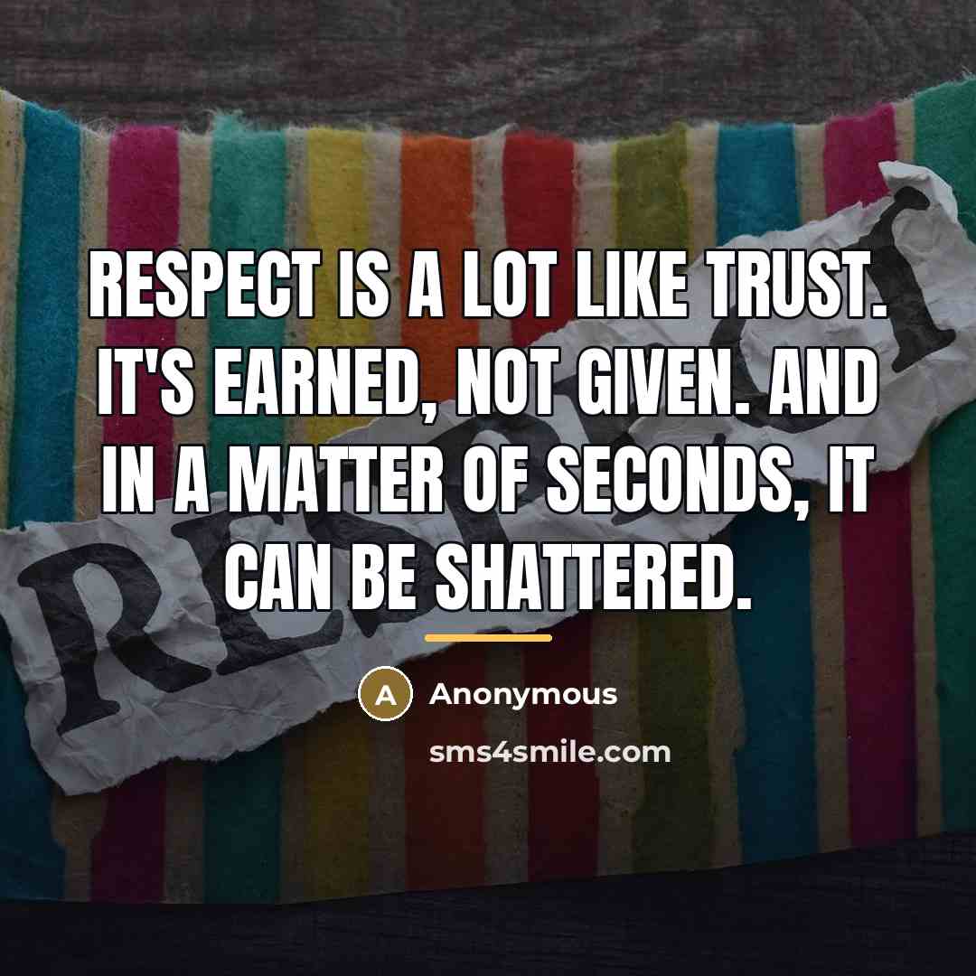 “Respect is a lot like trust. It's earned, not given.…” quote by Anonymous