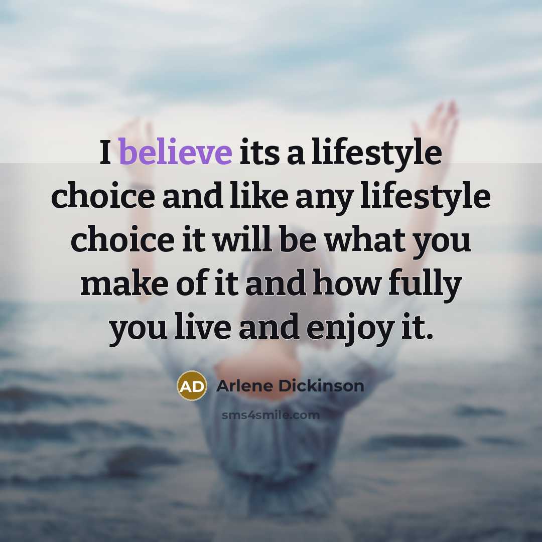 “I believe its a lifestyle choice and like any lifestyle…” quote by Arlene Dickinson