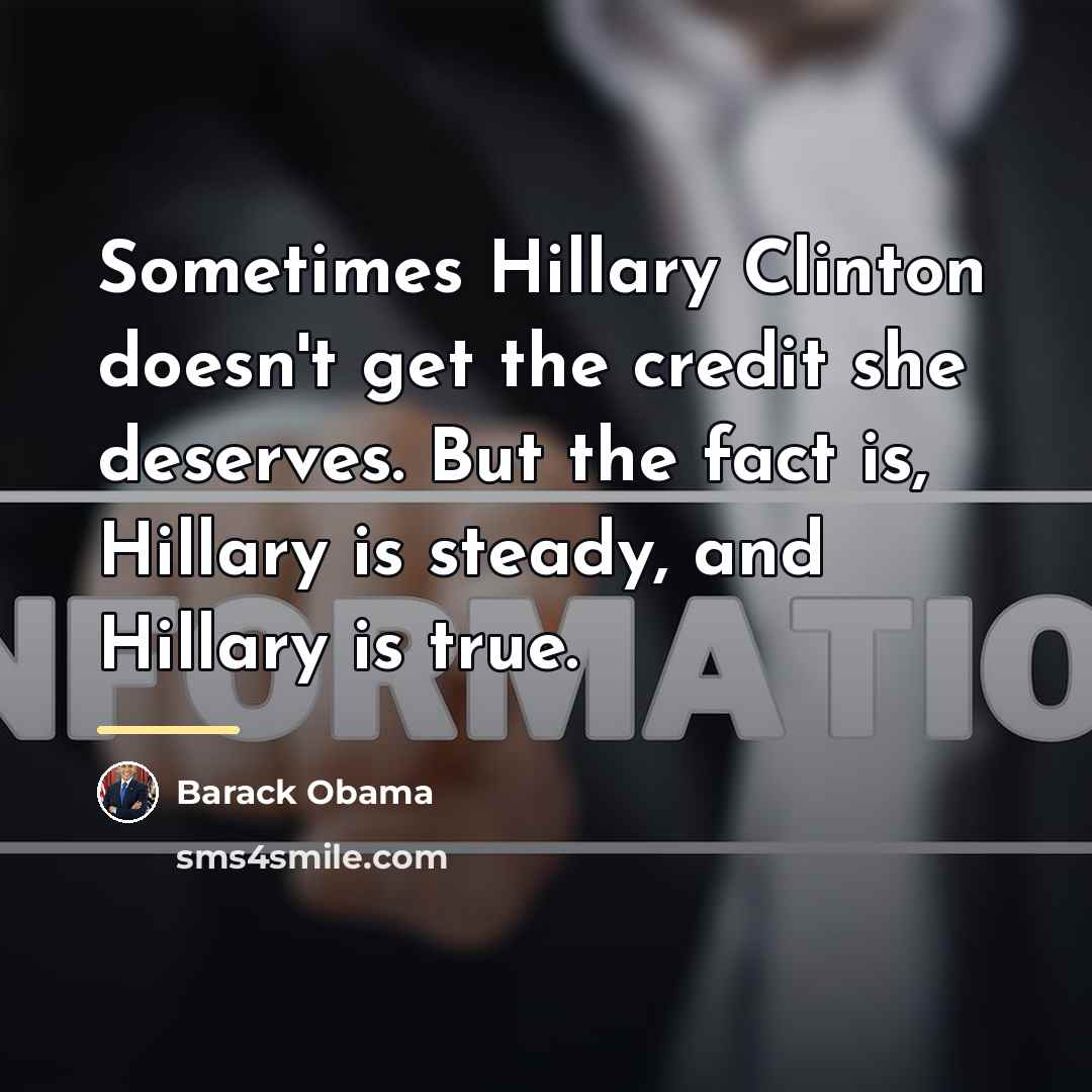 “Sometimes Hillary Clinton doesn't get the credit she deserves. But…” quote by Barack Obama