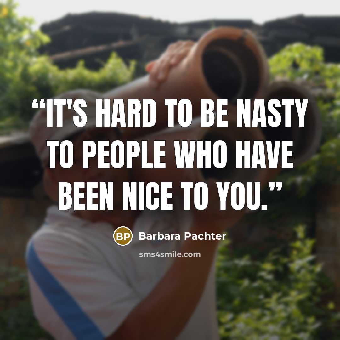 “It's hard to be nasty to people who have been nice to you.” quote by Barbara Pachter