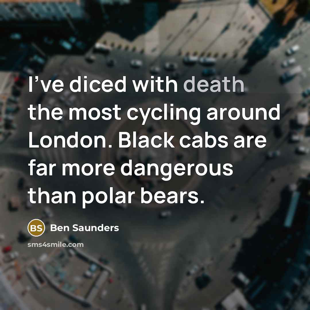 “I've diced with death the most cycling around London. Black…” quote by Ben Saunders