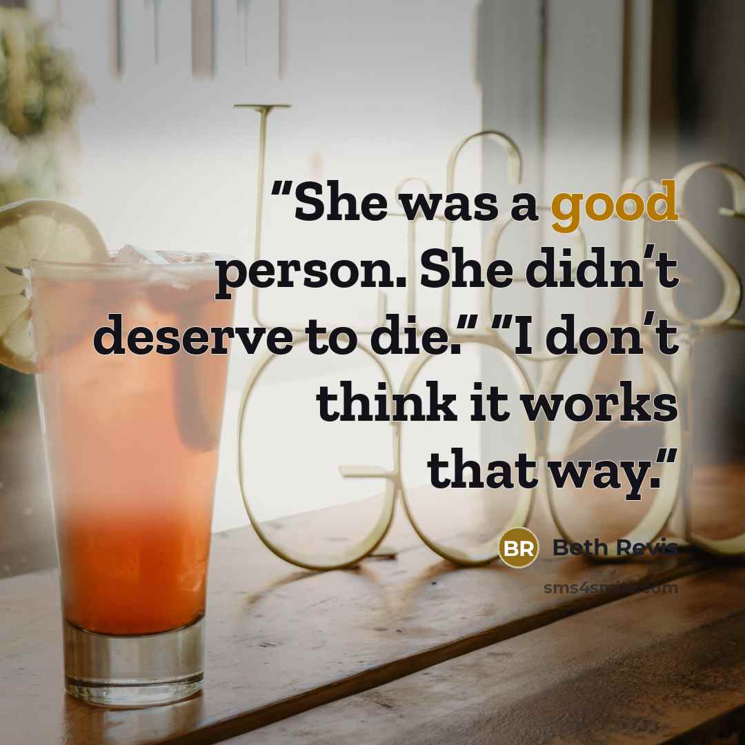 “She was a good person. She didn’t deserve to die.” “I don’t think it works that way.” quote by Beth Revis
