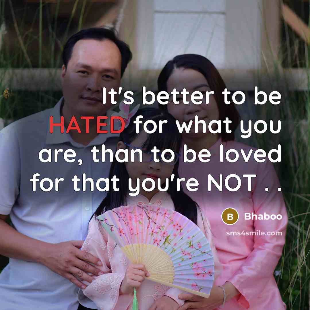 “It's better to be HATED for what you are, than…” quote by Bhaboo