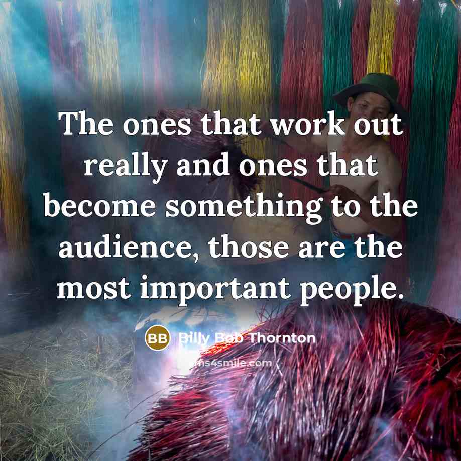 “The ones that work out really and ones that become…” quote by Billy Bob Thornton