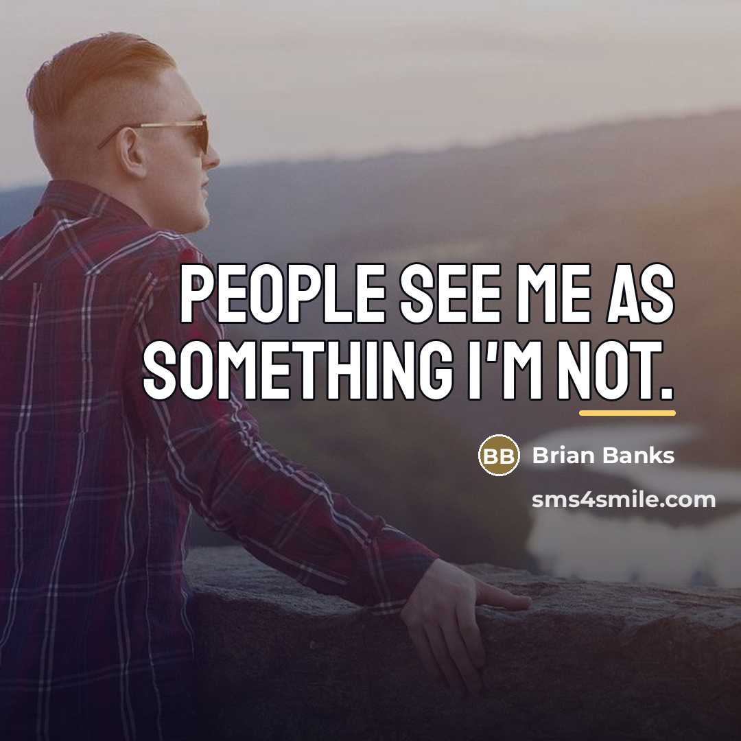 “People see me as something I'm not.…” quote by Brian Banks