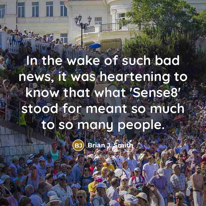 “In the wake of such bad news, it was heartening…” quote by Brian J. Smith
