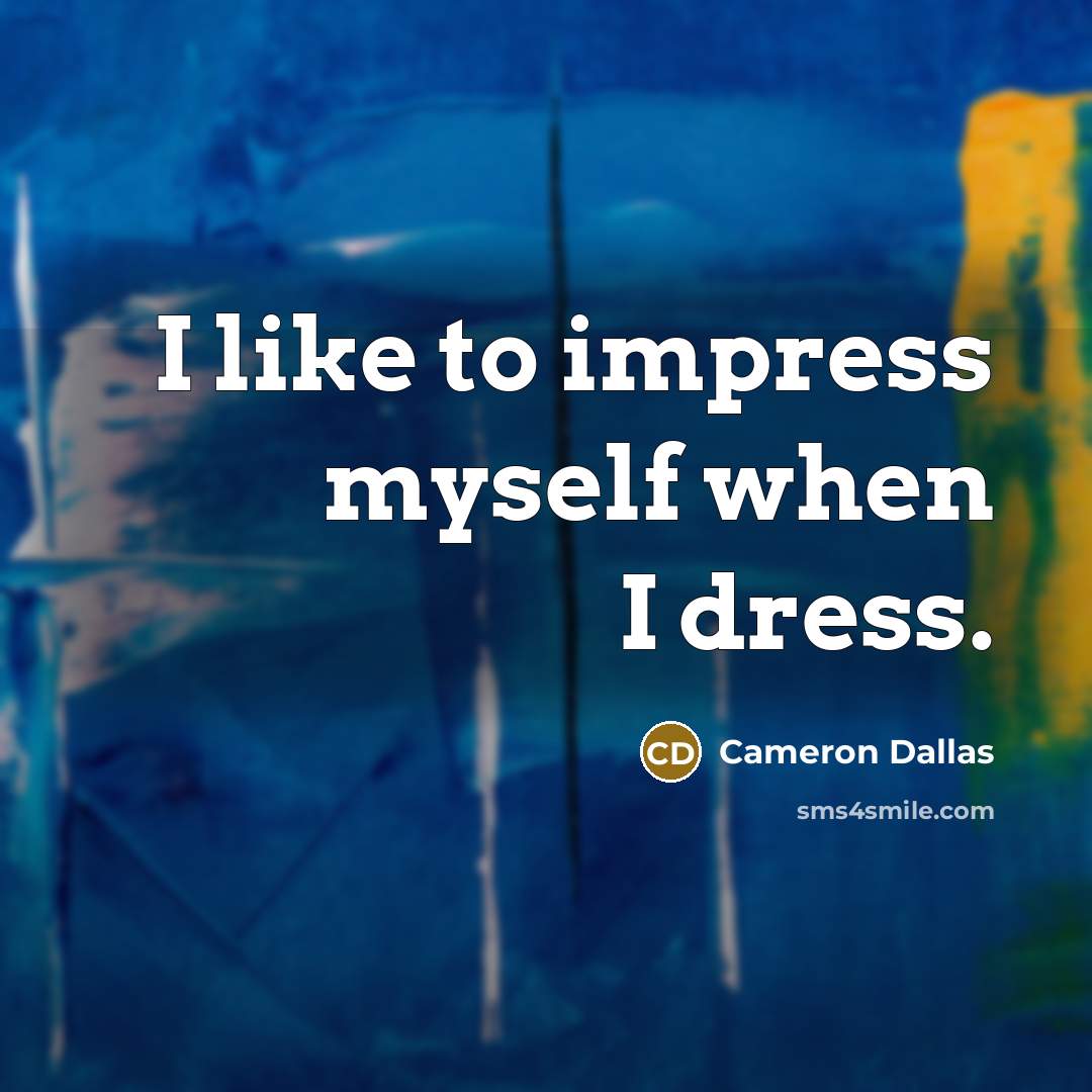 “I like to impress myself when I dress.…” quote by Cameron Dallas